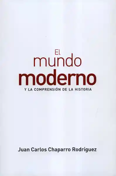 El Mundo Moderno y la Comprensión de la Historia
