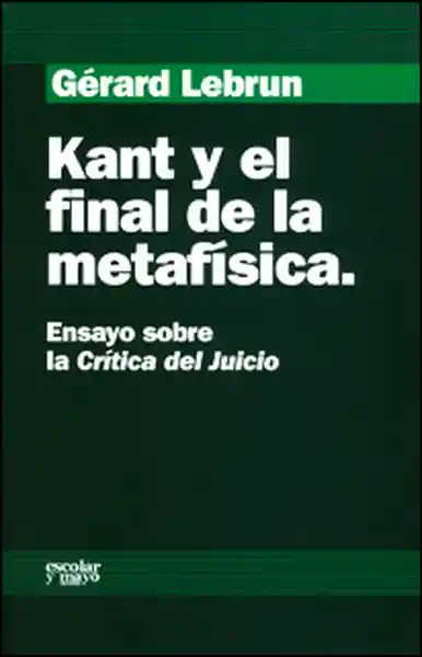 Kant y el final de la metafísica. Ensayo sobre la Crítica del Juicio