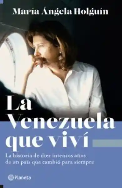 La Venezuela Que Vivi - Holguin Maria Angela