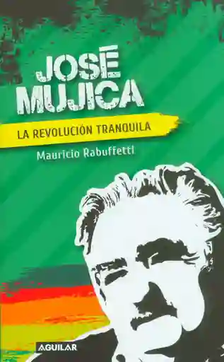 José Mujica la Revolución Tranquila - Mauricio Rabuffetti