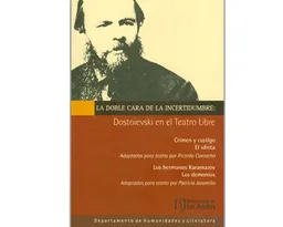 La Doble Cara de la Incertidumbre: Dostoievski el Teatro Libre