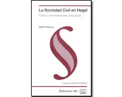 La Sociedad Civil en Hegel. Crítica y Reconstrucción Conceptual