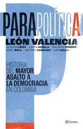 Parapolítica Historia Del Mayor Asalto a La Democracia en Colombia