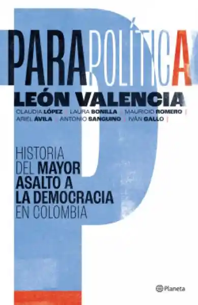 Parapolítica Historia Del Mayor Asalto a La Democracia en Colombia