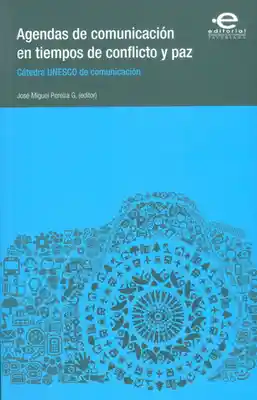 Agendas de comunicación en tiempos de conflicto y paz. Cátedra UNESCO de comunicación (Incluye CD)