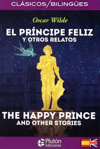 EL PRÍNCIPE FELIZ Y OTROS RELATOS /THE HAPPY PRINCE AND OTHER STORIES