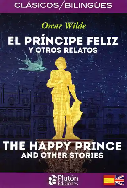 EL PRÍNCIPE FELIZ Y OTROS RELATOS /THE HAPPY PRINCE AND OTHER STORIES