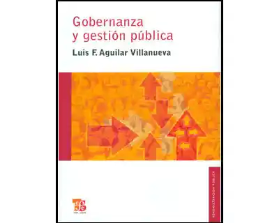 Gobernanza y Gestión Pública - Luis F Aguilar Villanueva