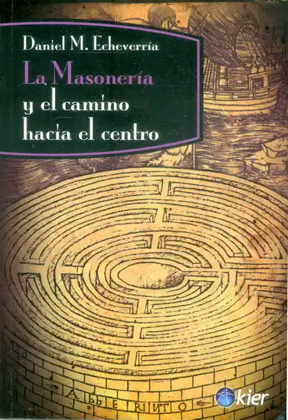 La Masonería y el Camino Hacia el Centro - Daniel M. Echeverría