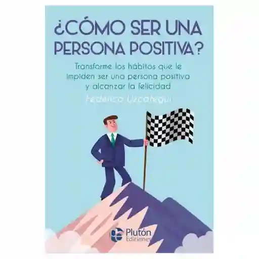 ¿Cómo Ser Una Persona Positiva? - Federico Uzcátegui