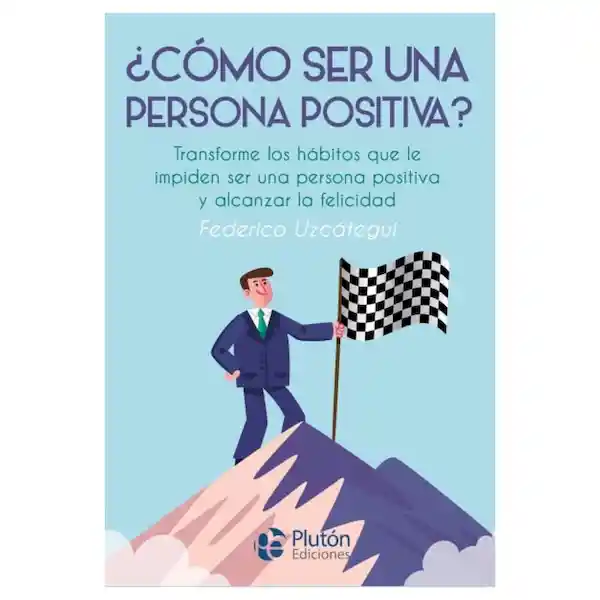 ¿Cómo Ser Una Persona Positiva? - Federico Uzcátegui