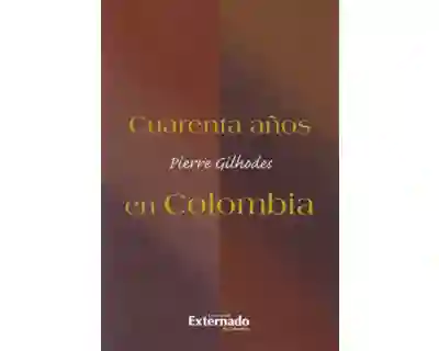 Cuarenta Años en Colombia - Pierre Gilholdes