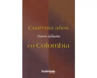 Cuarenta Años en Colombia - Pierre Gilholdes
