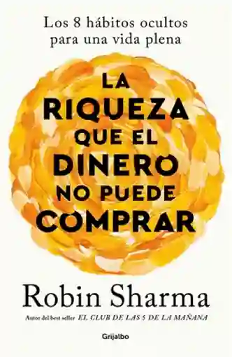 La Riqueza Que el Dinero no Puede - Robin Sharma