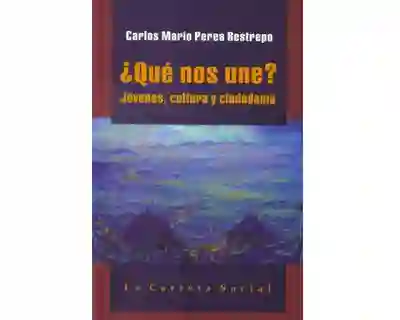 ¿Qué Nos Une? Jóvenes Cultura y Ciudadanía