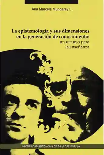 La Epistemología Y Sus Dimensiones En La Generación De Conocimientos: Un Recurso Para La Enseñanza