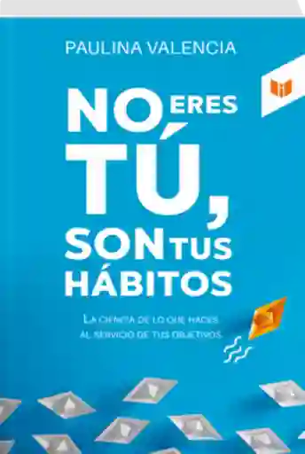 No Eres tu Son Tus Hábitos - Valencia Paulina