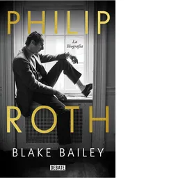 Philip Roth. La Biografía - Debate
