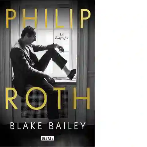 Philip Roth. La Biografía - Debate