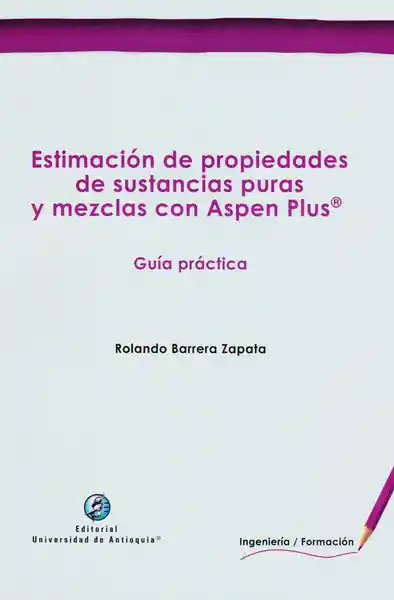 Estimación de propiedades de sustancias puras y mezclas con Aspen Plus: guía práctica
