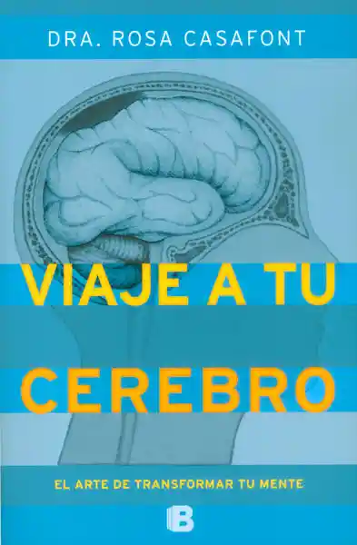 Viaje a tu Cerebro el Arte de Transformar tu Mente