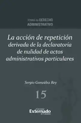 La Accion de Repeticion Derivada de La Declaratoria de Nulidad de Actos Administrativos Particulares