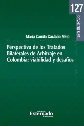 Perspectiva de Los Tratados Bilaterales de Arbitraje en Colombia Viabilidad y Desafíos