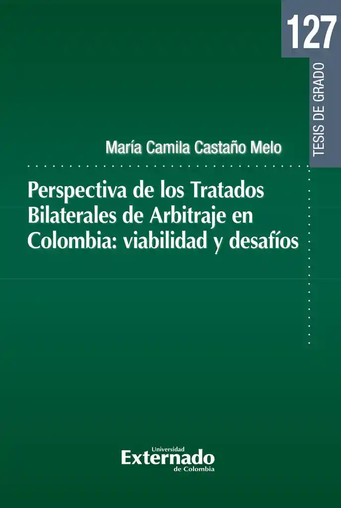 Perspectiva de Los Tratados Bilaterales de Arbitraje en Colombia Viabilidad y Desafíos