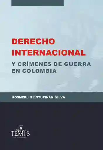 Derecho Internacional y Crímenes de Guerra en Colombia