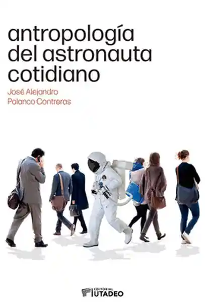 Antropología Del Astronauta Cotidiano