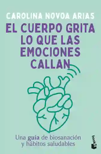 El Cuerpo Grita lo Que Las Emociones Callan