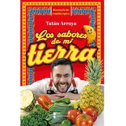 Los Sabores de Mi Tierra Tatán Arroyo