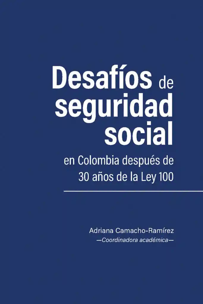 Desafíos de Seguridad Social en Colombia Después de 30 Años de La Ley 100