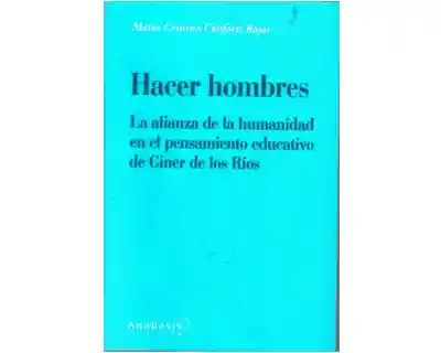 Hacer hombres. La alianza de la humanidad en el pensamiento educativo de Giner de los Ríos