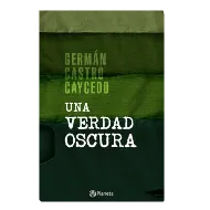 Una Verdad Oscura - Germán Castro Caicedo 