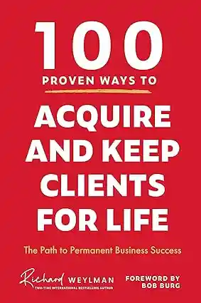 100 Proven Ways to Acquire And Keep Clients For Life