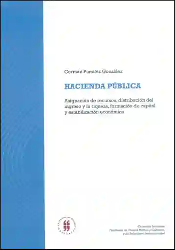 Hacienda pública. Asignación de recursos, distribución del ingreso y la riqueza, formación de capital y estabilización económica