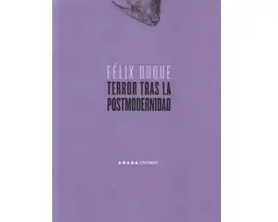 Terror Tras la Postmodernidad - Félix Duque