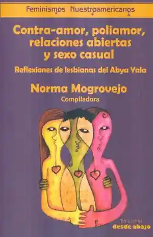 Contra Amor Poliamor Relaciones Abiertas Ysexo Casual. Reflexiones de Lesbianas Del Abya Yala