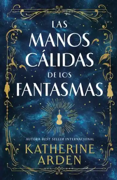 Las Manos Cálidas de Los Fantasmas - Katherine Arden