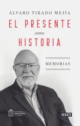 El Presente Como Historia - Álvaro Mejía Tirado