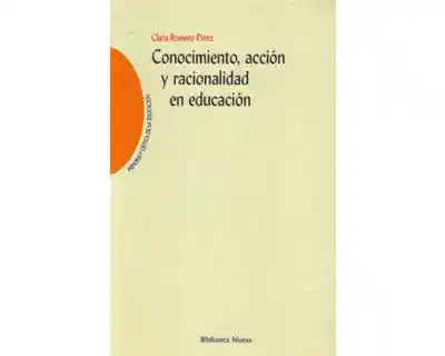 Conocimiento Acción y Racionalidad en Educación