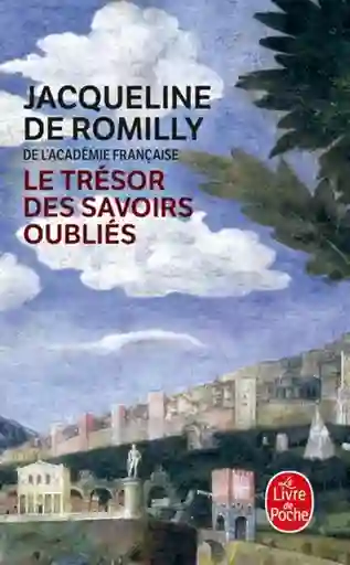 Le Trésor Des Savoirs Oubliés - Jacqueline de Romilly