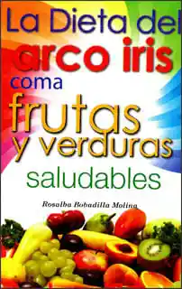 La Dieta Del Arcoíris Coma Frutas y Verduras Saludables