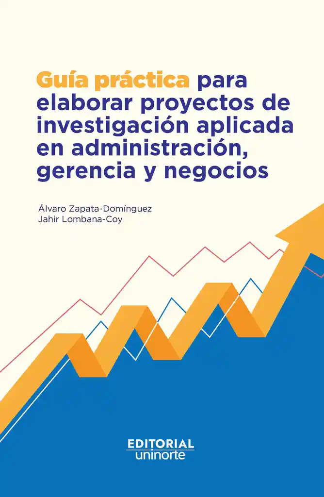 Guía Práctica Para Elaborar Proyectos de Investigación Aplicada en Administración Gerencia y Negocios
