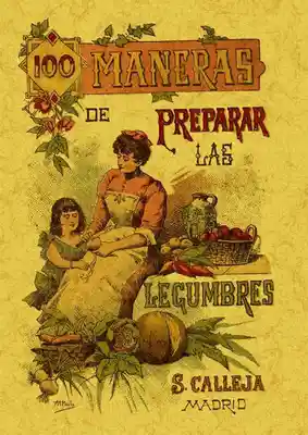 100 Maneras Para Preparar Las Legumbres. Fórmulas Escogidas