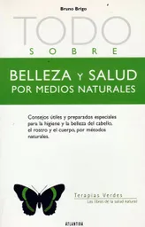 Todo Sobre Belleza y Salud Por Medios Naturales - Bruno Brigo