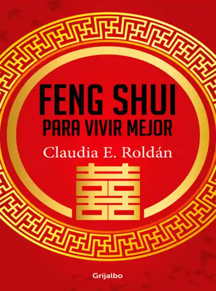 Feng Shui Para Vivir Mejor - Claudia E. Roldán