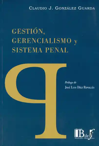 Gestión Gerencialismo y Sistema Penal - Claudio J. González