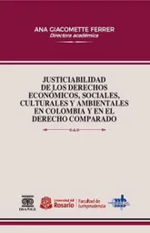 Justiciabilidad de Los Derechos Económicos Sociales Culturales y Ambientales en Colombia y en El Derecho Comparado